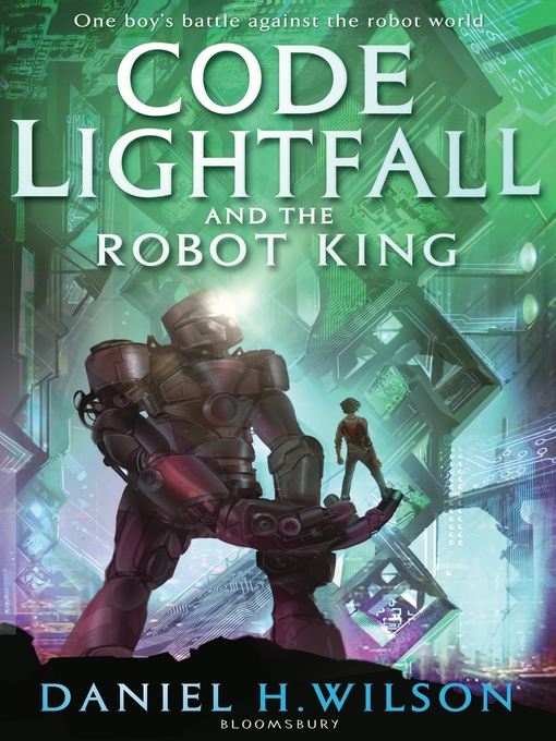 Title details for Code Lightfall and the Robot King by Daniel H. Wilson - Available